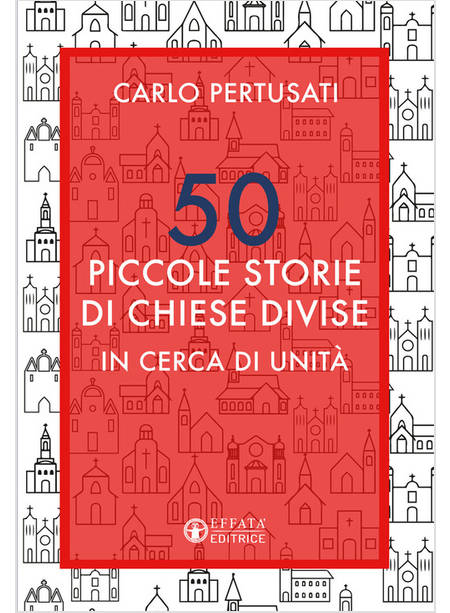 50 PICCOLE STORIE DI CHIESE DIVISE IN CERCA DI UNITA'