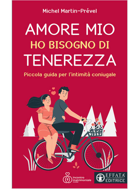 AMORE MIO HO BISOGNO DI TENEREZZA. PICCOLA GUIDA PER L'INTIMITA' CONIUGALE