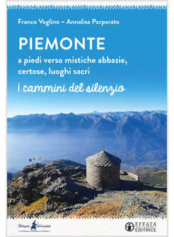 PIEMONTE A PIEDI VERSO MISTICHE ABBAZIE CERTOSE LUOGHI SACRI