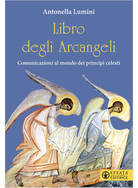 LIBRO DEGLI ARCANGELI COMUNICAZIONI AL MONDO DEI PRINCIPI CELESTI