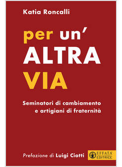 PER UN'ALTRA VIA SEMINATORI DI CAMBIAMENTO E ARTIGIANI DI FRATERNITA'