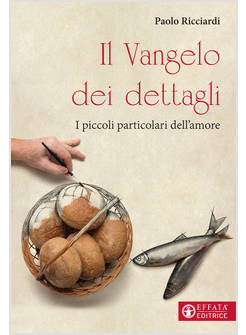IL VANGELO DEI DETTAGLI I PICCOLI PARTICOLARI DELL'AMORE