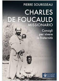 CHARLES DE FOUCAULD MISSIONARIO CONSIGLI PER VIVERE LA FRATERNITA'
