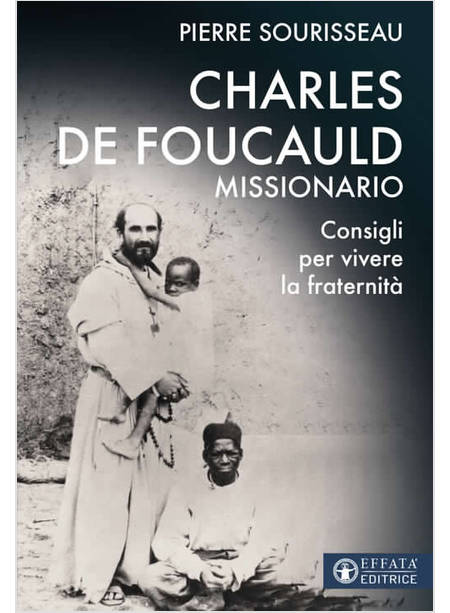 CHARLES DE FOUCAULD MISSIONARIO CONSIGLI PER VIVERE LA FRATERNITA'