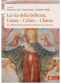 LA VIA DELLA BELLEZZA UOMO - CRISTO - CHIESA UN ITINERARIO INTERDISCIPLINARE