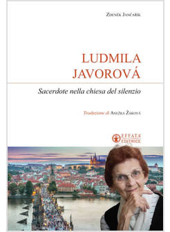 LUDMILA JAVOROVA'. SACERDOTE NELLA CHIESA DEL SILENZIO
