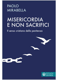 MISERICORDIA E NON SACRIFICI IL SENSO CRISTIANO DELLA PENITENZA