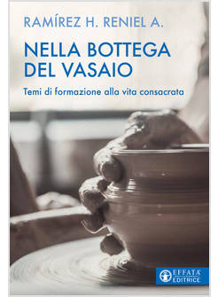 NELLA BOTTEGA DEL VASAIO. TEMI DI FORMAZIONE ALLA VITA CONSACRATA