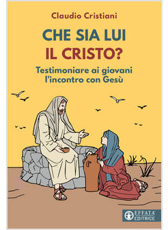 CHE SIA LUI IL CRISTO? TESTIMONIARE AI GIOVANI L'INCONTRO CON GESU'