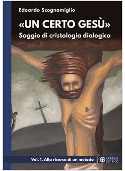 UN CERTO GESU' SAGGIO DI CRISTOLOGIA DIALOGICA VOL. 1 ALLA RICERCA DI UN METODO