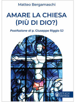 AMARE LA CHIESA (PIU' DI DIO?)