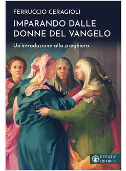 IMPARANDO DALLE DONNE DEL VANGELO UN'INTRODUZIONE ALLA PREGHIERA