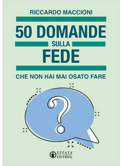 50 DOMANDE SULLA FEDE CHE NON HAI MAI OSATO FARE