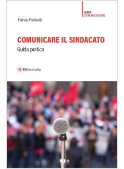COMUNICARE IL SINDACATO. GUIDA PRATICA