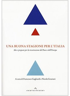 BUONA STAGIONE PER L'ITALIA. IDEE E PROPOSTE PER LA RICOSTRUZIONE DEL PAESE