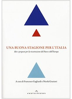 BUONA STAGIONE PER L'ITALIA. IDEE E PROPOSTE PER LA RICOSTRUZIONE DEL PAESE