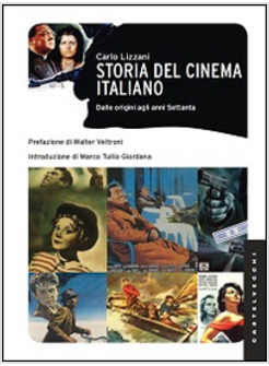 STORIA DEL CINEMA ITALIANO. DALLE ORIGINI AGLI ANNI SETTANTA