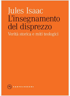 INSEGNAMENTO DEL DISPREZZO. VERITA' STORICA E MITI TEOLOGICI (L')