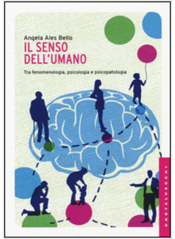 IL SENSO DELL'UMANO. TRA FENOMENOLOGIA, PSICOLOGIA E PSICOPATOLOGIA 