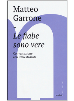 LE FIABE SONO VERE. CONVERSAZIONI CON ITALO MOSCATI