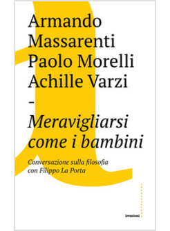 MERAVIGLIARSI COME I BAMBINI. CONVERSAZIONE SULLA FILOSOFIA CON FILIPPO LA PORTA