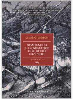 SPARTACUS. IL GLADIATORE CHE SFIDO' L'IMPERO