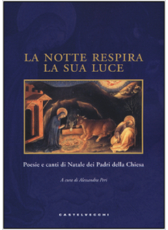 LA NOTTE RESPIRA LA SUA LUCE. POESIE E CANTI DI NATALE DEI PADRI DELLA CHIESA