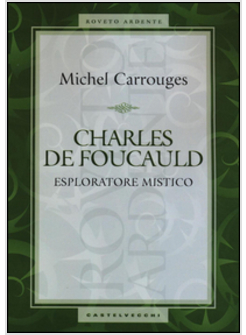 CHARLES DE FOUCAULD. ESPLORATORE MISTICO