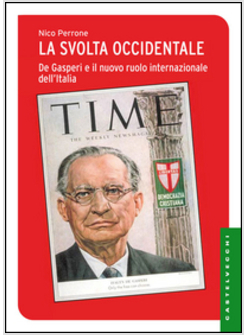 LA SVOLTA OCCIDENTALE. DE GASPERI E IL NUOVO RUOLO IN AMERICA