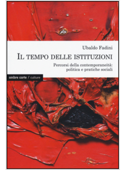 TEMPO DELLE ISTITUZIONI. PERCORSI DELLA CONTEMPORANEITA': POLITICA E PRATICHE SO