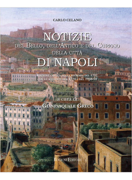 NOTIZIE DEL BELLO, DELL'ANTICO E DEL CURIOSO DELLA CITTA' DI NAPOLI: LE TRE RIED