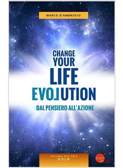 CHANGE YOUR LIFE EVOLUTION. DAL PENSIERO ALL'AZIONE