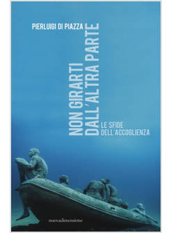 NON GIRARTI DALL'ALTRA PARTE. LE SFIDE DELL'ACCOGLIENZA