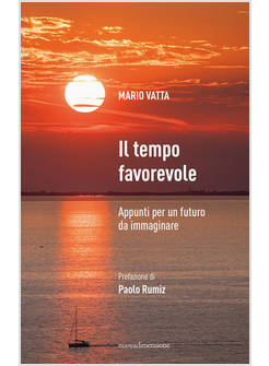 IL TEMPO FAVOREVOLE APPUNTI PER UN FUTURO DA IMMAGINARE