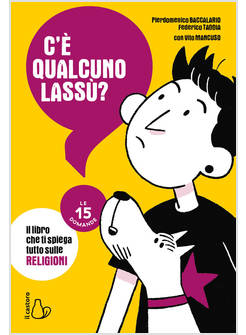 C'E' QUALCUNO LASSU'? IL LIBRO CHE TI SPIEGA TUTTO SULLE RELIGIONI