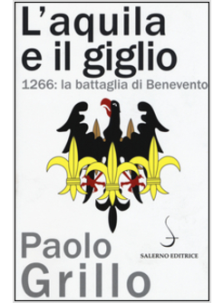 L'AQUILA E IL GIGLIO. 1266: LA BATTAGLIA DI BENEVENTO 