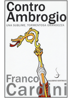 CONTRO AMBROGIO. UNA SUBLIME, TORMENTOSA GRANDEZZA