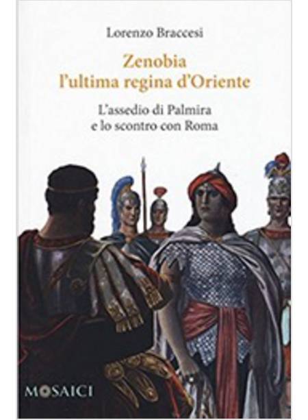 ZENOBIA L'ULTIMA REGINA D'ORIENTE. L'ASSEDIO DI PALMIRA