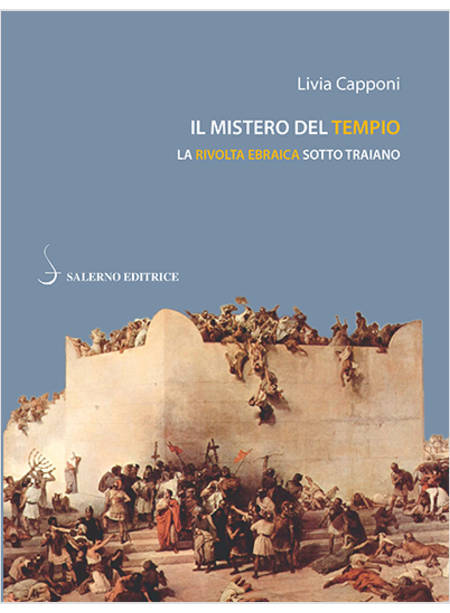 IL MISTERO DEL TEMPIO. LA RIVOLTA EBRAICA SOTTO TRAIANO 