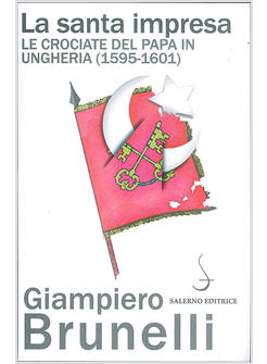 LA SANTA IMPRESA. LE CROCIATE DEL PAPA IN UNGHERIA 