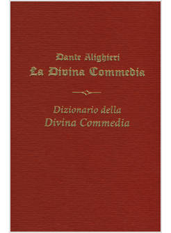LA DIVINA COMMEDIA - IL DIZIONARIO DELLA DIVINA COMMEDIA