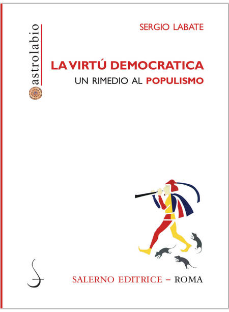 LA VIRTU' DEMOCRATICA. UN RIMEDIO AL POPULISMO 