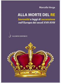ALLA MORTE DEL RE. SOVRANITA' E LEGGI DI SUCCESSIONE NELL'EUROPA