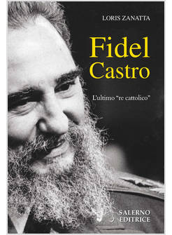 FIDEL CASTRO. L'ULTIMO «RE CATTOLICO»