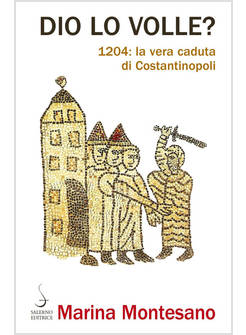 DIO LO VOLLE? 1204: LA VERA CADUTA DI COSTANTINOPOLI
