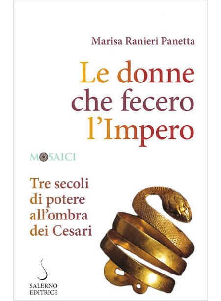 LE DONNE CHE FECERO L'IMPERO TRE SECOLI DI POTERE ALL'OMBRA DEI CESARI