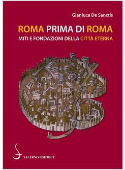 ROMA PRIMA DI ROMA MITI E FONDAZIONI DELLA CITTA' ETERNA
