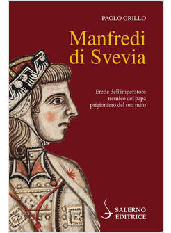 MANFREDI DI SVEVIA EREDE DELL'IMOERATORE NEMICO DEL PAPA