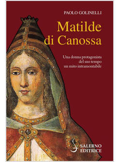 MATILDE DI CANOSSA UNA DONNA PROTAGONISTA DEL SUO TEMPO