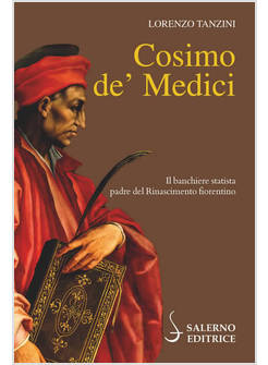 COSIMO DE' MEDICI IL BANCHIERE STATISTA PADRE DEL RINASCIMENTO FIORENTINO